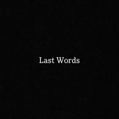 last words (ft. Zean4L)