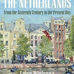 Download pdf A History of the Netherlands: From the Sixteenth Century to the Present Day by  Friso W