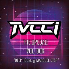 THE UPLOAD VOL. 006 - DEEP HOUSE @ MARQUEE DTSP