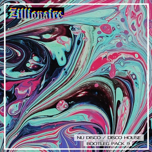 Zillionaire "Nu Disco / Disco House" Bootleg Pack 9 -[16 TRACKS]-