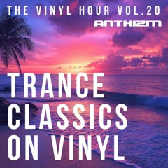THE VINYL HOUR VOL.20 - TRANCE CLASSICS ON VINYL
