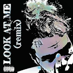 LOOK AT ME (remix)