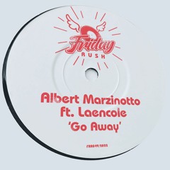 ALBERT MARZINOTTO FT. LAENCOLE - Go Away [FRR049]  Friday Rush Rec / 22nd April 2022