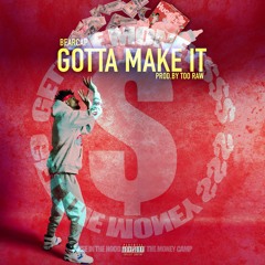 Gotta Make It (Prod. Too Raw)IG: BCFROMTHEP
