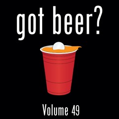 Got Beer? Vol. 49 (w/ Joe Gates)