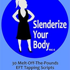 View EBOOK ✅ Slenderize Your Body, Volume 6: 30 Melt-Off-The-Pounds EFT Tapping Scrip