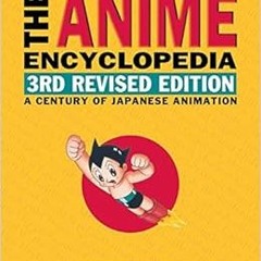 [PDF] ❤️ Read The Anime Encyclopedia, 3rd Revised Edition: A Century of Japanese Animation by Jo