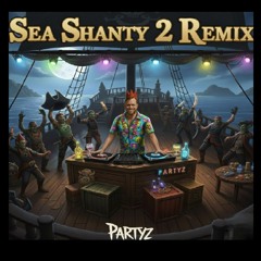 Sea Shanty 2 (Partyz Remix)