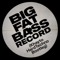 Big Fat Bass Record (Khayto HardTechno Bootleg) FREE DOWNLOAD