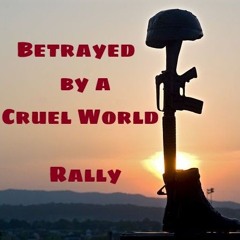 Betrayed By A Cruel World