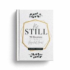 Get [KINDLE PDF EBOOK EPUB] Be Still: 90 Devotions for the Hopeful Heart by  Cleere C