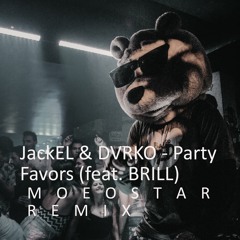 Party Favors - JackEL & DVRKO (feat. BRILL) MoEoStAr REMIX