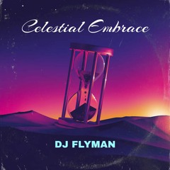 DJ Flyman - Celestial Embrace ( Original Mix )
