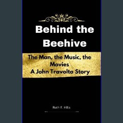 <PDF> ⚡ Behind the Beehive : The Man, the Music, the Movies. A John Travolta Story (Celebrity Chro