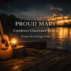 Proud Mary – Creedence Clearwater Revival (Acoustic Cover by George Iron)