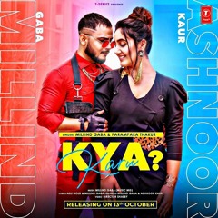 Kya Karu (Full Song) Millind Gaba, Featuring Ashnoor Kaur