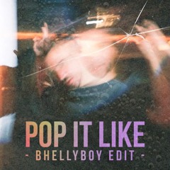 POP IT LIKE - Bhellyboy Edit