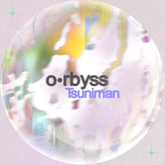 o•rbyss - TSUNIMAN
