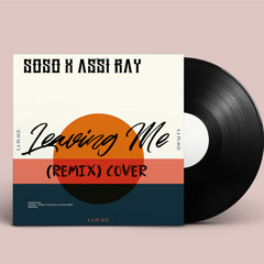 Leaving Me - Soso Asan & Assi Ray (Remix)