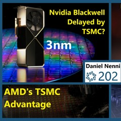 203. Nvidia 3nm Delay, RX 7600 Costs, AMD’s TSMC Edge, Intel Earnings | Daniel Nenni