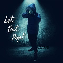 Mr Biz Uk - Let Dat Pop!