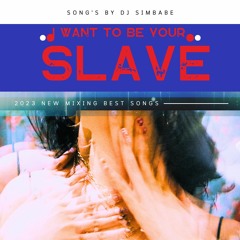 I WANT TO BE YOUR SLAVE - Single Dj SIMBABE