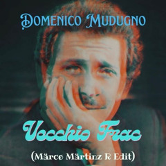 Domenico Mudugno - Vecchio Frac (Märcø Märtinz R Edit)