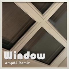 Window (Amp84 Remix)