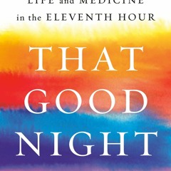 Download PDF That Good Night Life And Medicine In The Eleventh Hour On Any