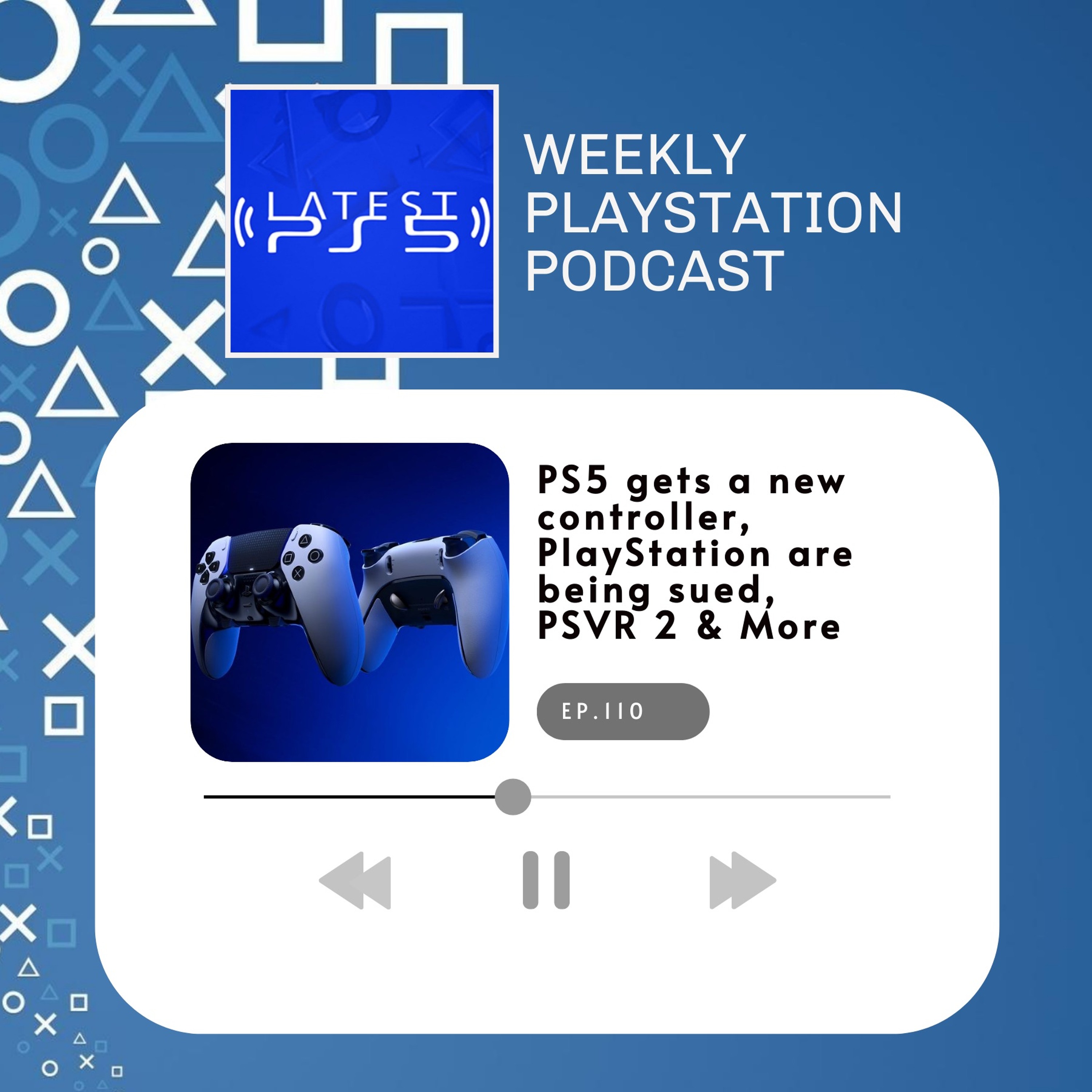 PS5 gets a new controller, PlayStation are being sued, PSVR 2 & more - episode 110 episode artwork