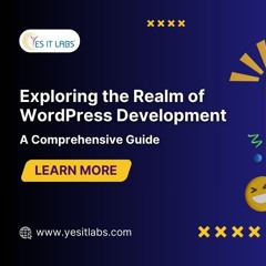 Exploring the Realm of WordPress Development: A Comprehensive Guide