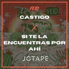 Feid - Castigo x Si Te La Encuentras Por Ahí (Jotape Mashup) [FREE DOWNLOAD]
