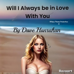 Will I Always be in Love With You (Master) by Dave Hanrahan (Mastered)