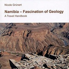 GET EPUB 📤 Namibia - Fascination of Geology: A Travelguide by  Nicole Grünert [EBOOK