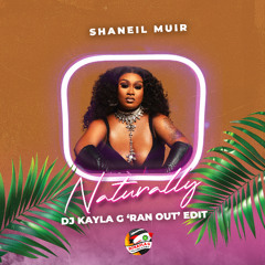 Shaneil Muir - Naturally (DJ Kayla G 'Ran Out' Edit)