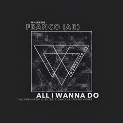 Franco (AR) - All I Wanna Do [WHLTD202]