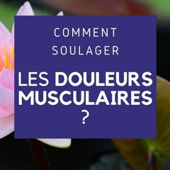 Comment soulager les Douleurs Musculaires ?