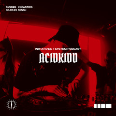 ACIDKIDD - INITIATIVES + SYSTEM PODCAST [INICAST016/SYS025]