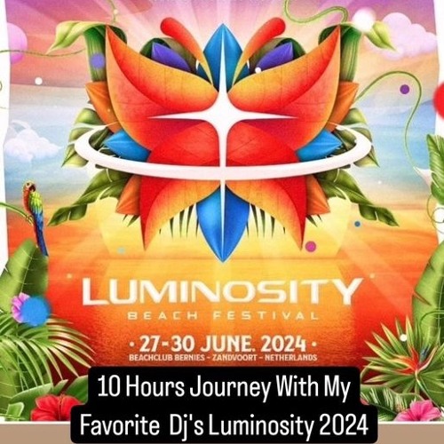 10 Hours Journey With My Favourite Dj's Luminosity 2024 Part I