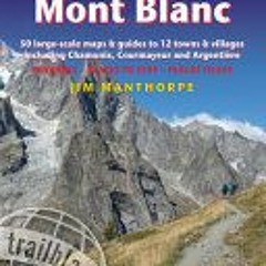 [PDF Download] Tour du Mont Blanc: Trail Guide with 50 Large-scale Maps and Guides to 12 Towns and V
