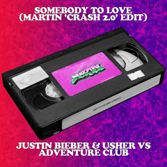 Somebody to Love (Martin 'Crash 2.0' Edit) - Justin Bieber ft. Usher x Adventure Club (Clean)
