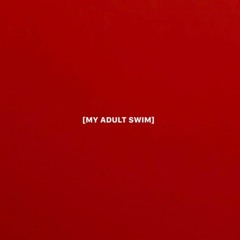 [MY ADULT SWIM]