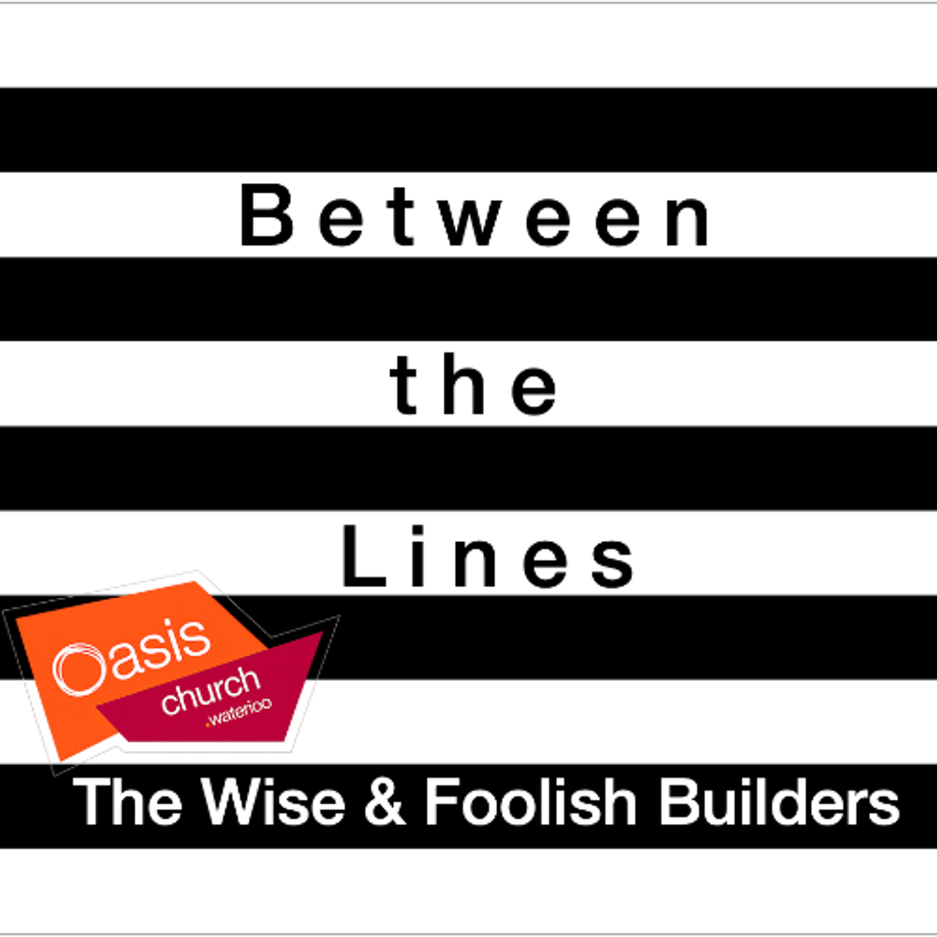 Between the Lines: The Wise and Foolish Builders