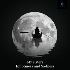My sisters Emptiness and Sadness