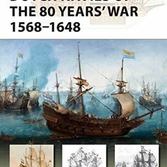 [GET] EPUB KINDLE PDF EBOOK Dutch Navies of the 80 Years' War 1568–1648 (New Vanguard) by  Bouko d