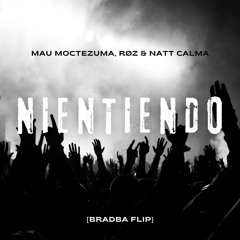 Mau Moctezuma, RØZ & Natt Calma - Nientiendo [Bradba Flip] free dl