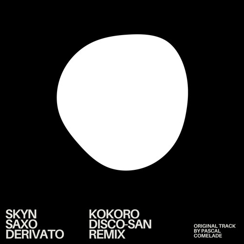 Skyn Saxo Derivato (Kokoro Disco-San Remix)) [feat. Pascal Comelade]
