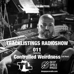 Tracklistings Radio Show #011 (2022.06.10) : Controlled Weirdness (1st Hour) @ Deep Space Radio