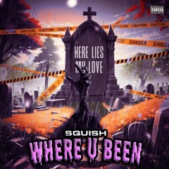 WHERE U BEEN