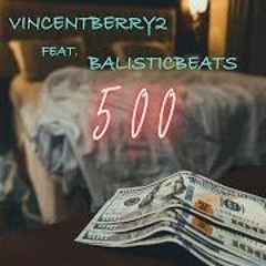 500 - VINCENTBERRY2 FEAT. BALISTICBEATS